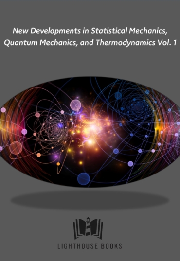 New Developments in Statistical Mechanics, Quantum Mechanics, and Thermodynamics Vol. 1
